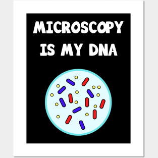 Microscopy is my DNA Posters and Art